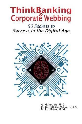 ThinkBanking & Corporate Webbing: 50 Secrets to Success in the Digital Age