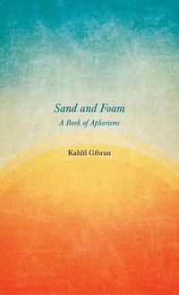 Cover image for Sand and Foam - A Book of Aphorisms