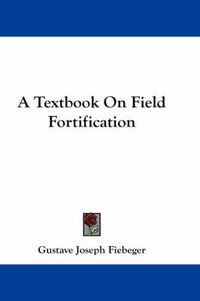 Cover image for A Textbook on Field Fortification