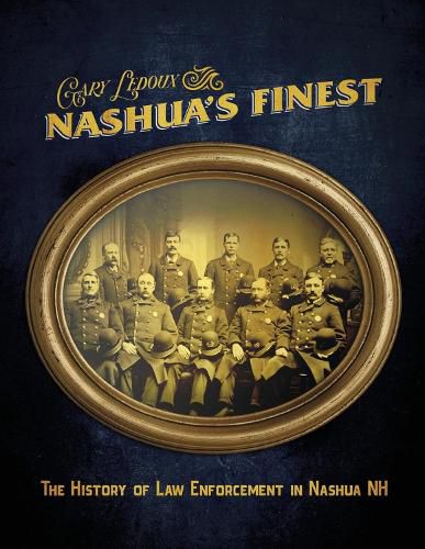 Cover image for Nashua's Finest: The History of Law Enforcement in Nashua NH