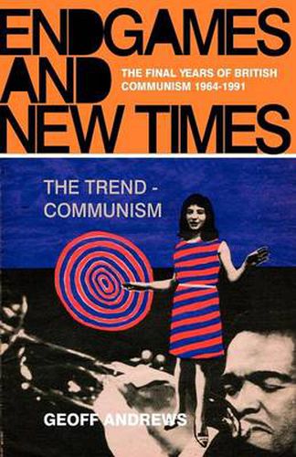 Cover image for Endgames and New Times: The Final Years of British Communism, 1964-1991