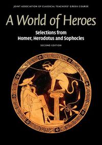 Cover image for A World of Heroes: Selections from Homer, Herodotus and Sophocles