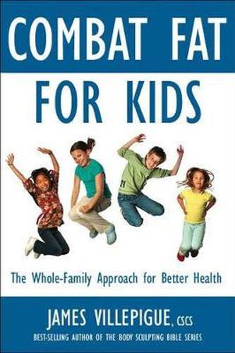 Combat Fat for Kids: The Whole-Family Approach to Optimal Health