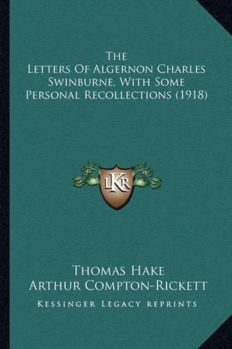 The Letters of Algernon Charles Swinburne, with Some Personathe Letters of Algernon Charles Swinburne, with Some Personal Recollections (1918) L Recollections (1918)