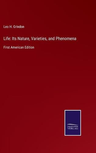 Cover image for Life: Its Nature, Varieties, and Phenomena: First American Edition