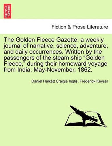 Cover image for The Golden Fleece Gazette: A Weekly Journal of Narrative, Science, Adventure, and Daily Occurrences. Written by the Passengers of the Steam Ship Golden Fleece, During Their Homeward Voyage from India, May-November, 1862.