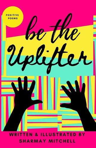 Cover image for be the Uplifter: Positive Poems