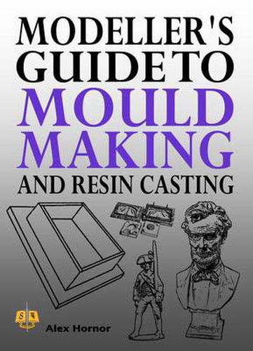 Cover image for Modeller's Guide to Mould Making and Resin Casting