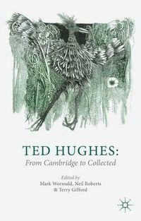 Cover image for Ted Hughes: From Cambridge to Collected