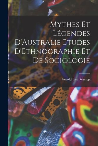 Cover image for Mythes et Legendes D'Australie Etudes D'Ethnographie et de Sociologie