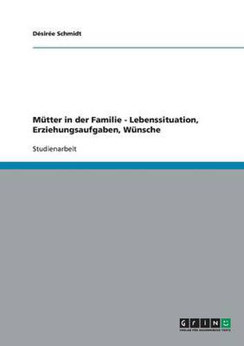 Cover image for Mutter in der Familie - Lebenssituation, Erziehungsaufgaben, Wunsche