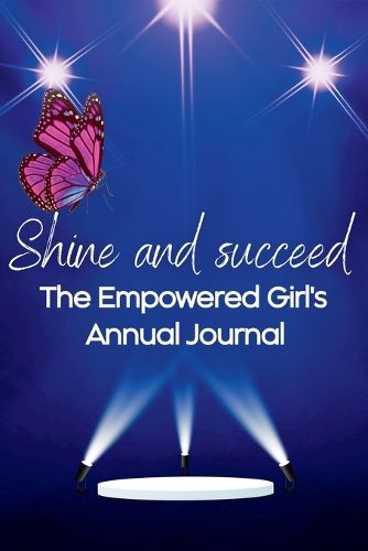 Cover image for Shine and Succeed. The Empowered Girl's Annual Journal.