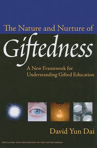 Cover image for The Nature and Nurture of Giftedness: A New Framework for Understanding Gifted Education