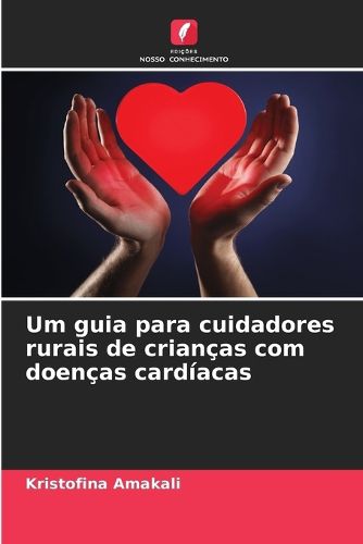 Cover image for Um guia para cuidadores rurais de criancas com doencas cardiacas