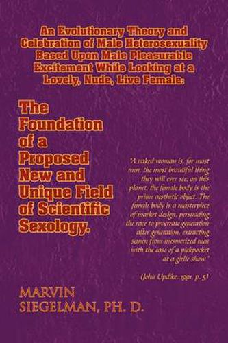 Cover image for An Evolutionary Theory and Celebration of Male Heterosexuality Based Upon Male Pleasurable Excitement While Looking at a Lovely, Nude, Live Female: T