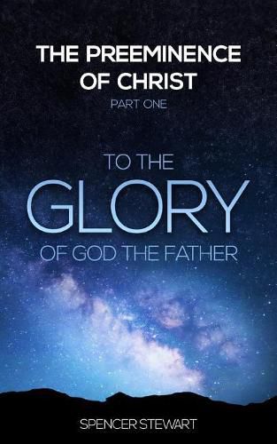 Cover image for The Preeminence of Christ: Part One, To the Glory of God the Father