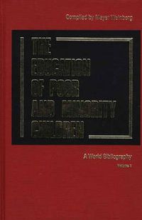 Cover image for The Education of the Poor and Minority Children: A World Bibliography Vol. 1