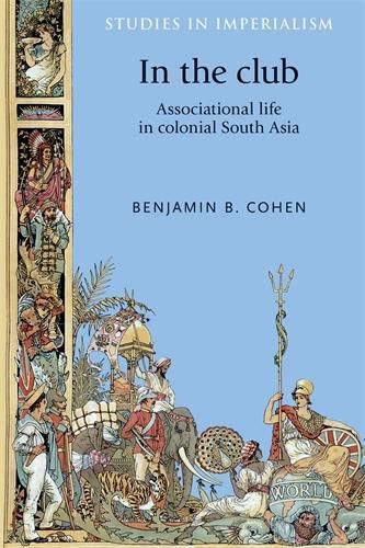 Cover image for In the Club: Associational Life in Colonial South Asia