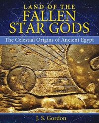 Cover image for Land of the Fallen Star Gods: The Celestial Origins of Ancient Egypt