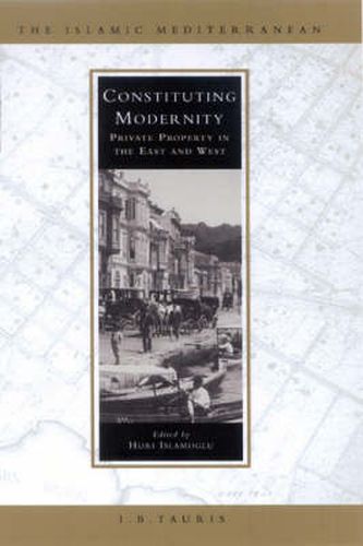 Cover image for Constituting Modernity: Private Property in the East and West
