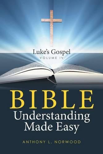 Cover image for Bible Understanding Made Easy Volume IV: Luke's Gospel