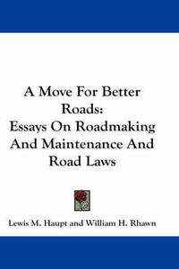 Cover image for A Move for Better Roads: Essays on Roadmaking and Maintenance and Road Laws