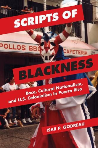 Cover image for Scripts of Blackness: Race, Cultural Nationalism, and U.S. Colonialism in Puerto Rico