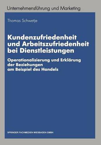 Cover image for Kundenzufriedenheit Und Arbeitszufriedenheit Bei Dienstleistungen: Operationalisierung Und Erklarung Der Beziehungen Am Beispiel Des Handels