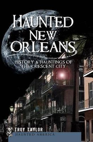 Cover image for Haunted New Orleans: History & Hauntings of the Crescent City