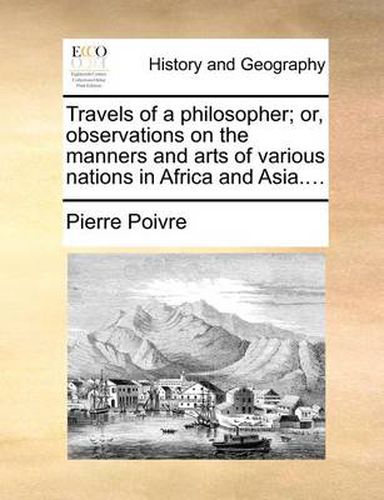 Cover image for Travels of a Philosopher; Or, Observations on the Manners and Arts of Various Nations in Africa and Asia....