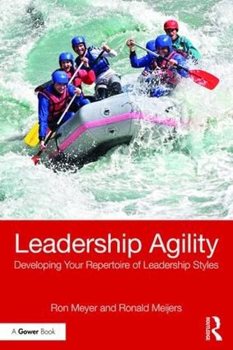 Cover image for Leadership Agility: Developing Your Repertoire of Leadership Styles