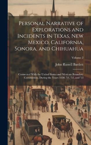 Cover image for Personal Narrative of Explorations and Incidents in Texas, New Mexico, California, Sonora, and Chihuahua