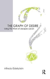 Cover image for The Graph of Desire: Using the Work of Jacques Lacan