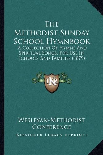 Cover image for The Methodist Sunday School Hymnbook: A Collection of Hymns and Spiritual Songs, for Use in Schools and Families (1879)