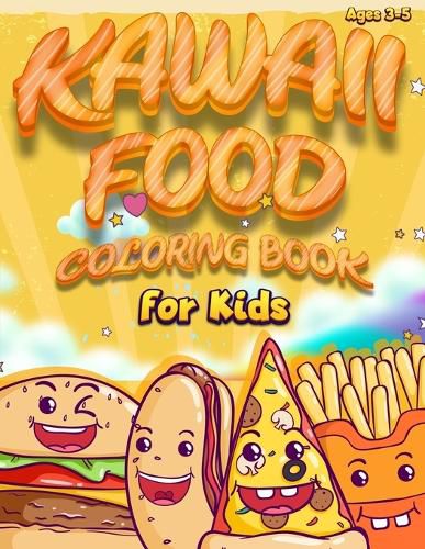 Cover image for Kawaii Food Coloring Book For Kids: Fun and Cute Coloring Book For Kids of Ages 3 - 5 - Kawaii Doodle Coloring Book - Cute Food Coloring Book for Adults -Kawaii Ice Cream Coloring Book