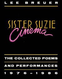 Cover image for Sister Suzie Cinema: The Collected Poems and Performances 1976-1986