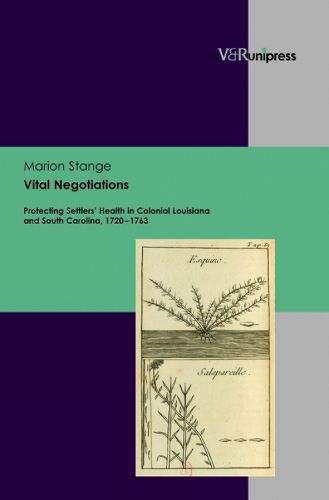 Cover image for Vital Negotiations: Protecting Settlers' Health in Colonial Louisiana and South Carolina, 1720-1763