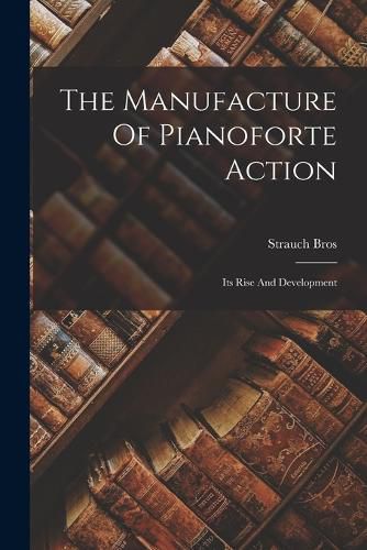 Cover image for The Manufacture Of Pianoforte Action