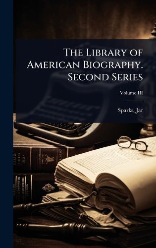 Cover image for The Library of American Biography. Second Series