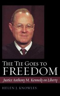 Cover image for The Tie Goes to Freedom: Justice Anthony M. Kennedy on Liberty