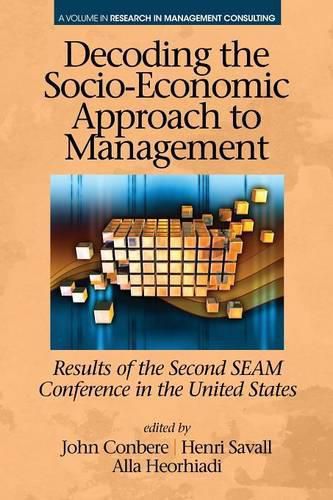 Cover image for Decoding the Socio-Economic Approach to Management: Results of the Second SEAM Conference in the United States