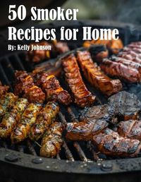 Cover image for 50 Smoker Recipes for Home