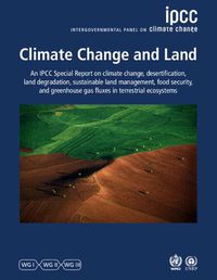 Cover image for Climate Change and Land: IPCC Special Report on Climate Change, Desertification, Land Degradation, Sustainable Land Management, Food Security, and Greenhouse Gas Fluxes in Terrestrial Ecosystems