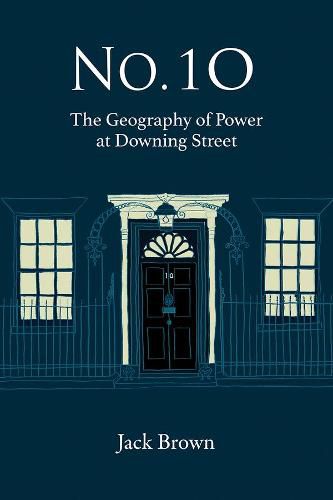 Cover image for No. 10: The Geography of Power at Downing Street