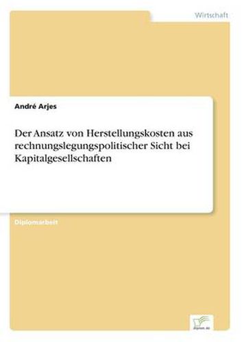 Cover image for Der Ansatz von Herstellungskosten aus rechnungslegungspolitischer Sicht bei Kapitalgesellschaften