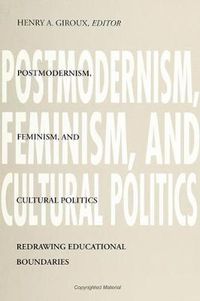 Cover image for Postmodernism, Feminism, and Cultural Politics: Redrawing Educational Boundaries