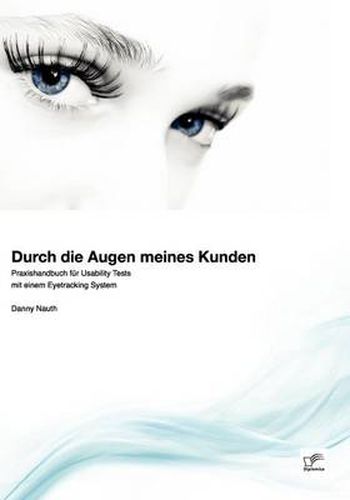 Cover image for Durch die Augen meines Kunden: Praxishandbuch fur Usability Tests mit einem Eyetracking System