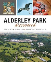 Cover image for Alderley Park Discovered: History, Wildlife, Pharmaceuticals