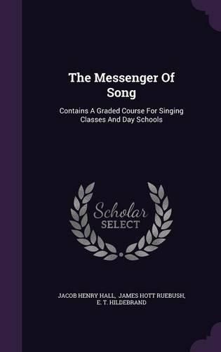 The Messenger of Song: Contains a Graded Course for Singing Classes and Day Schools