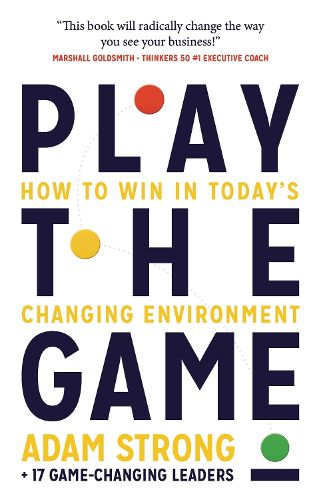 Cover image for Play the Game: How to Win in Today's Changing Environment